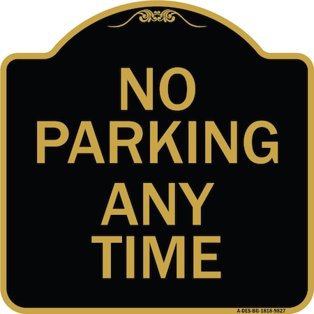 Signmission Designer Series-No Parking Any Time, Black & Gold Heavy-Gauge Aluminum, 18" x 18", BG-1818-9827 A-DES-BG-1818-9827